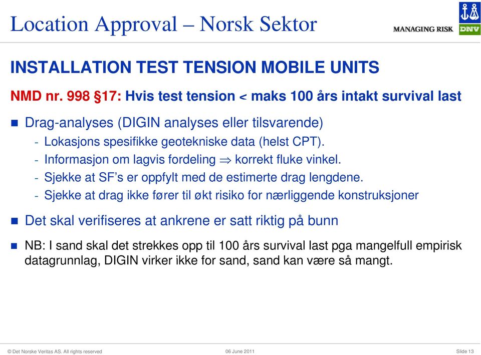 CPT). - Informasjon om lagvis fordeling korrekt fluke vinkel. - Sjekke at SF s er oppfylt med de estimerte drag lengdene.