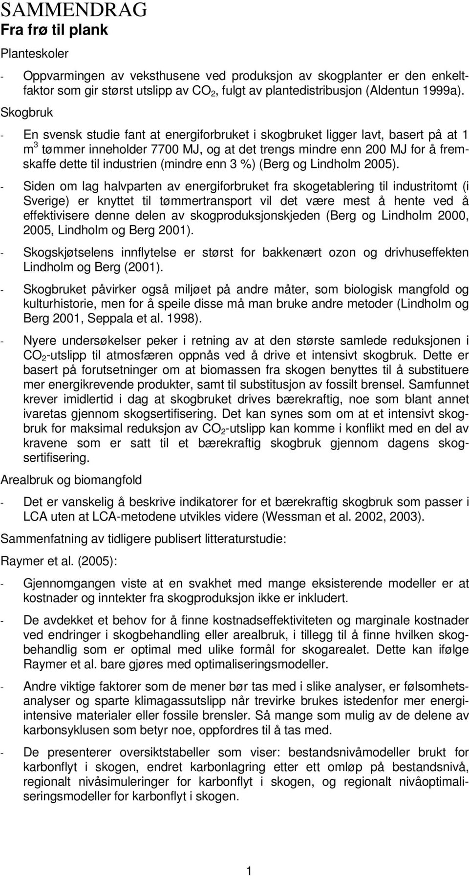 (mindre enn 3 %) (Berg og Lindholm 2005).