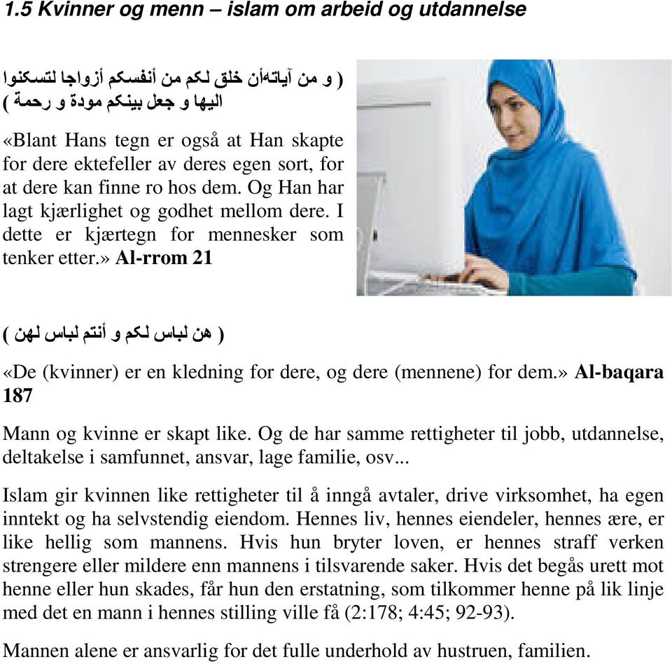 » Al-rrom 21 ) ) هن لباس لکم و أنتم لباس لهن ( «De (kvinner) er en kledning for dere, og dere (mennene) for dem.» Al-baqara 187 Mann og kvinne er skapt like.