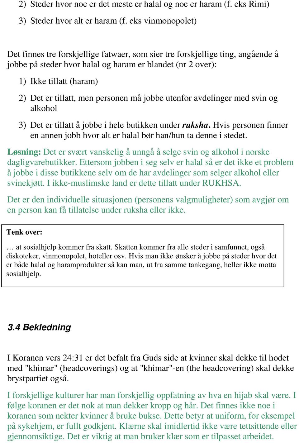 tillatt, men personen må jobbe utenfor avdelinger med svin og alkohol 3) Det er tillatt å jobbe i hele butikken under ruksha.