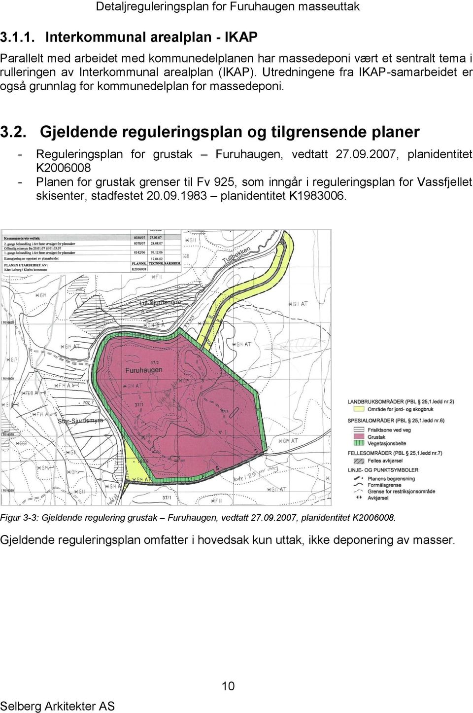 Gjeldende reguleringsplan og tilgrensende planer - Reguleringsplan for grustak Furuhaugen, vedtatt 27.09.
