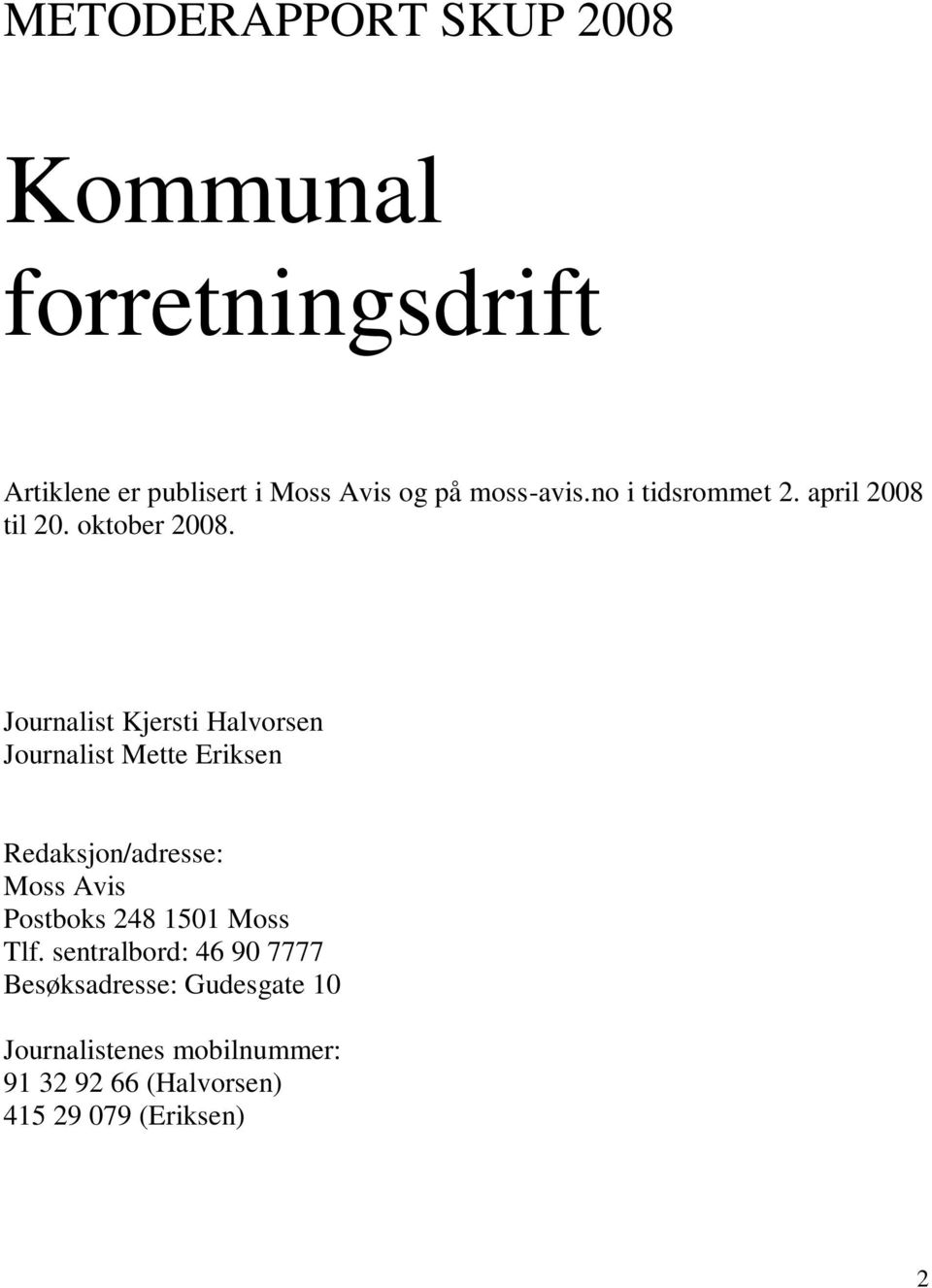 Journalist Kjersti Halvorsen Journalist Mette Eriksen Redaksjon/adresse: Moss Avis Postboks 248