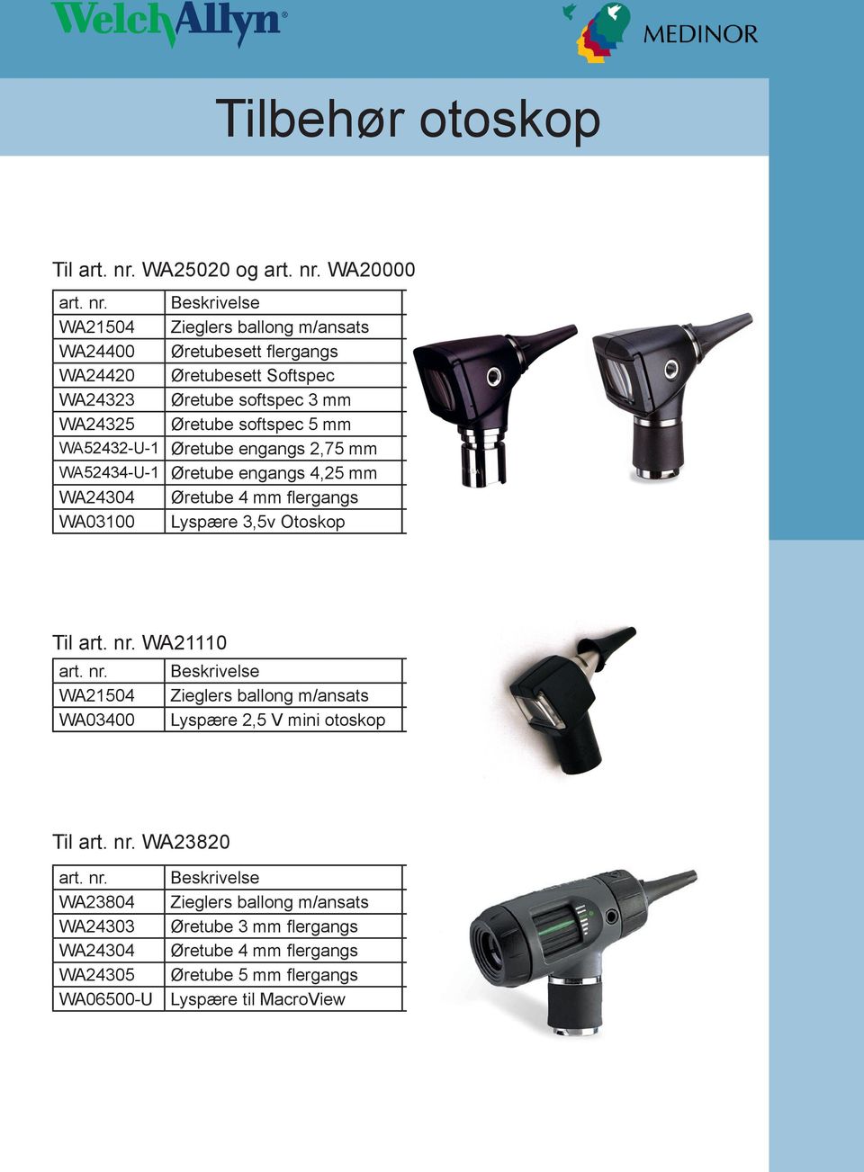 WA21504 Zieglers ballong m/ansats 109,- 65,- WA24400 Øretubesett flergangs 94,- 56,50 WA24420 Øretubesett Softspec 230,- 138,- WA24323 Øretube softspec 3 mm 79,- 47,- WA24325 Øretube softspec 5 mm