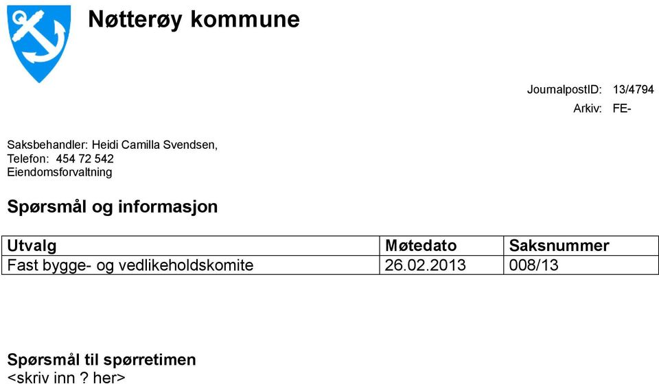 Spørsmål og informasjon Utvalg Møtedato Saksnummer Fast bygge- og