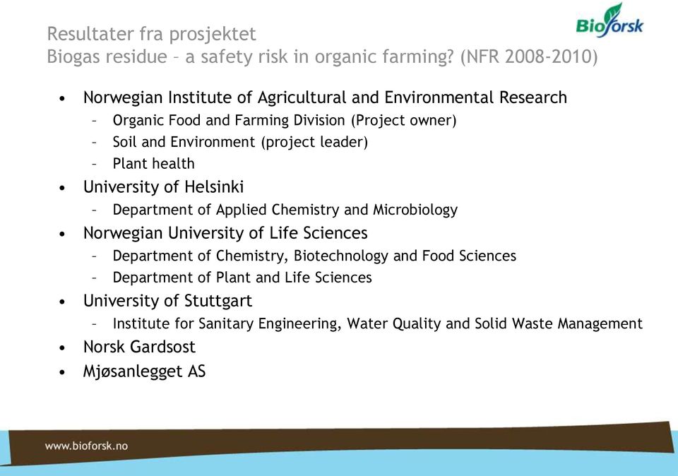 Environment (project leader) Plant health University of Helsinki Department of Applied Chemistry and Microbiology Norwegian University of Life