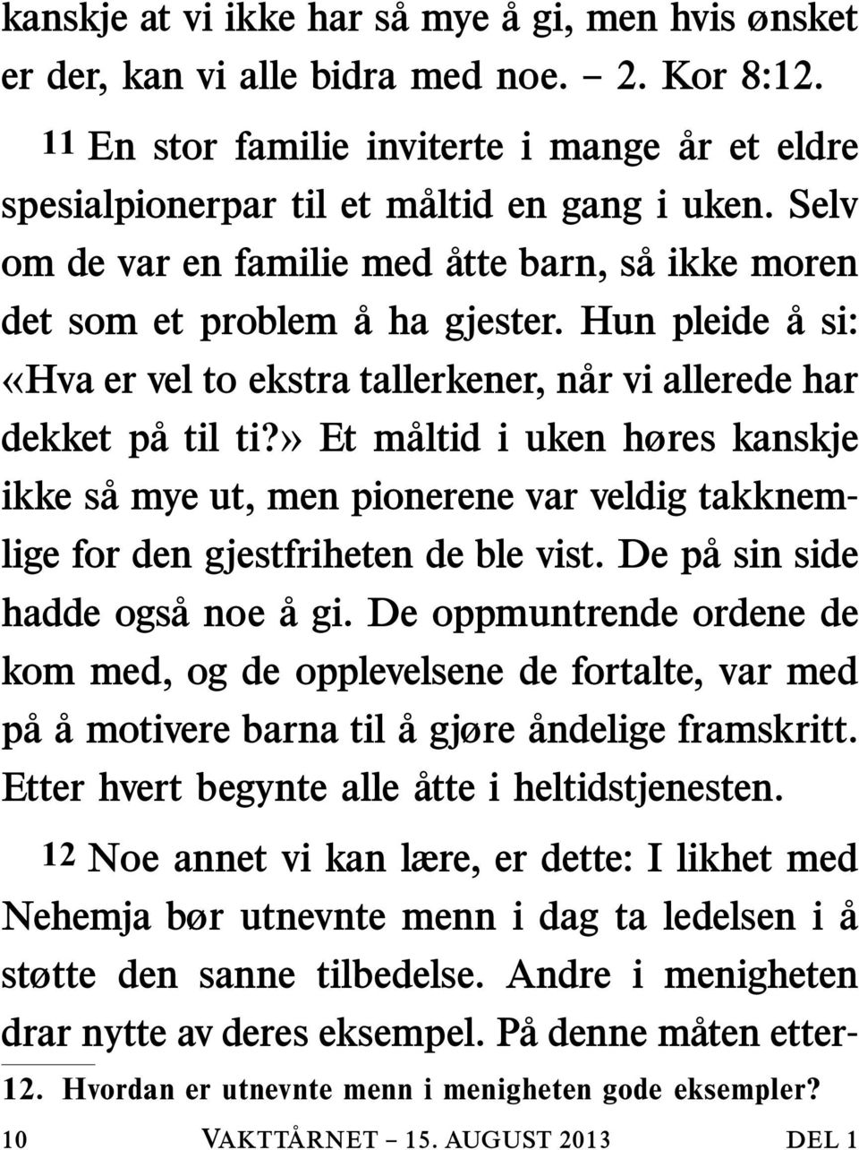 »etm altid i uken høres kanskje ikke sa mye ut, men pionerene var veldig takknemlige for den gjestfriheten de ble vist. De pasinside hadde ogs anoe a gi.