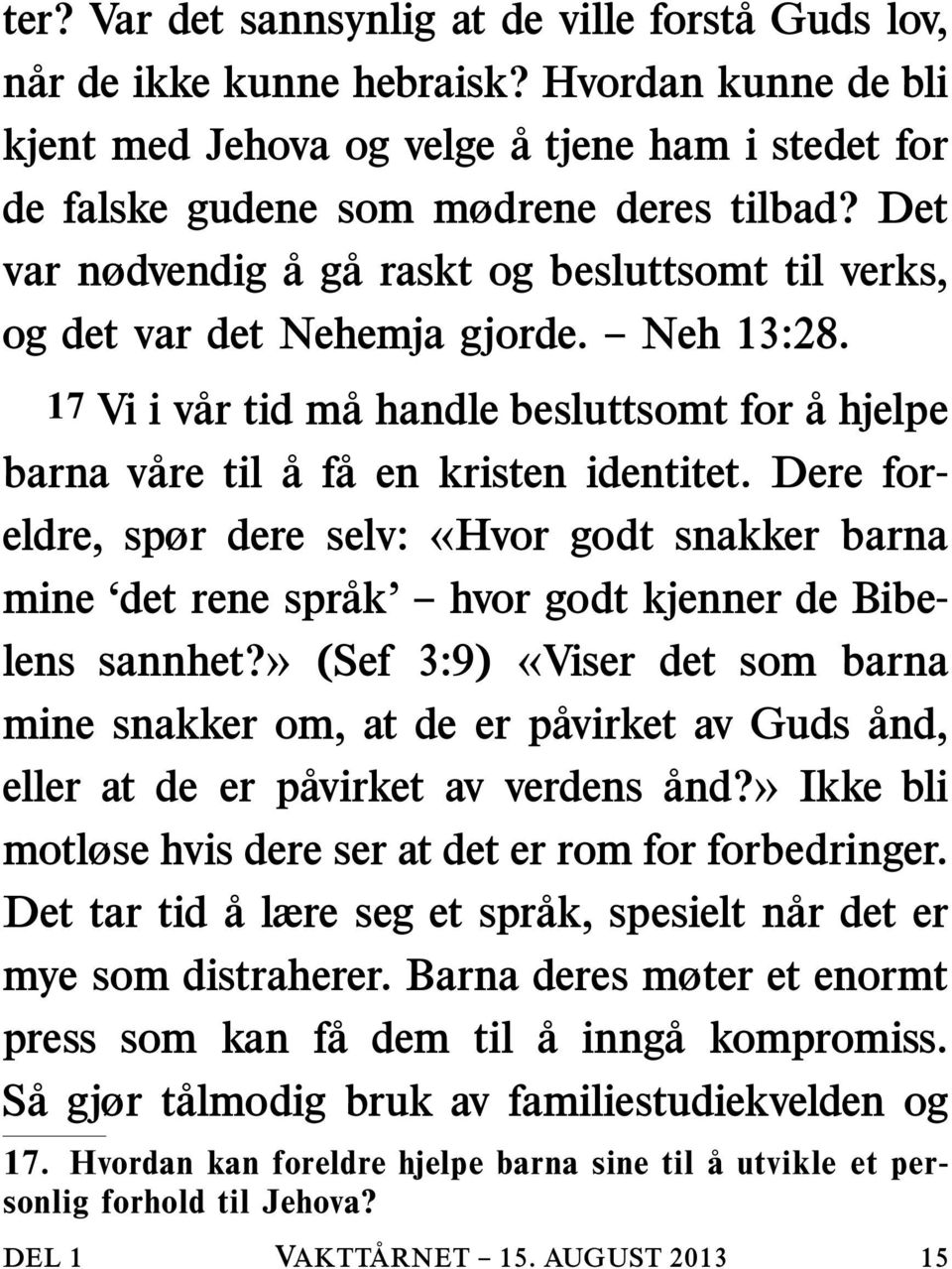 Dere foreldre, spør dere selv: «Hvor godt snakker barna mine det rene sprak hvor godt kjenner de Bibelens sannhet?