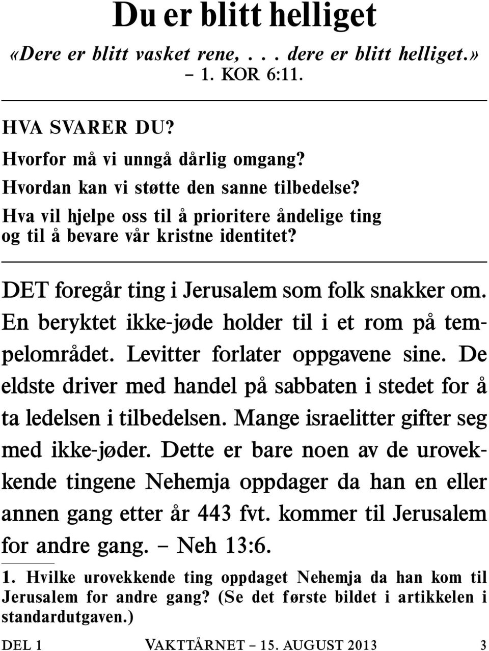 Levitter forlater oppgavene sine. De eldste driver med handel pa sabbaten i stedet for a ta ledelsen i tilbedelsen. Mange israelitter gifter seg med ikke-jøder.