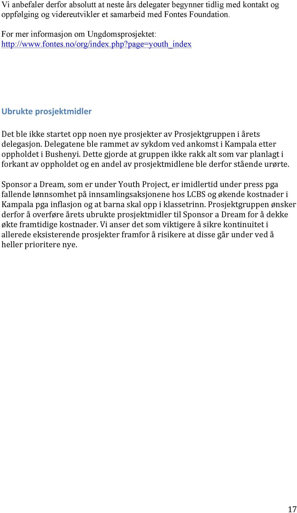 Delegatene ble rammet av sykdom ved ankomst i Kampala etter oppholdet i Bushenyi.