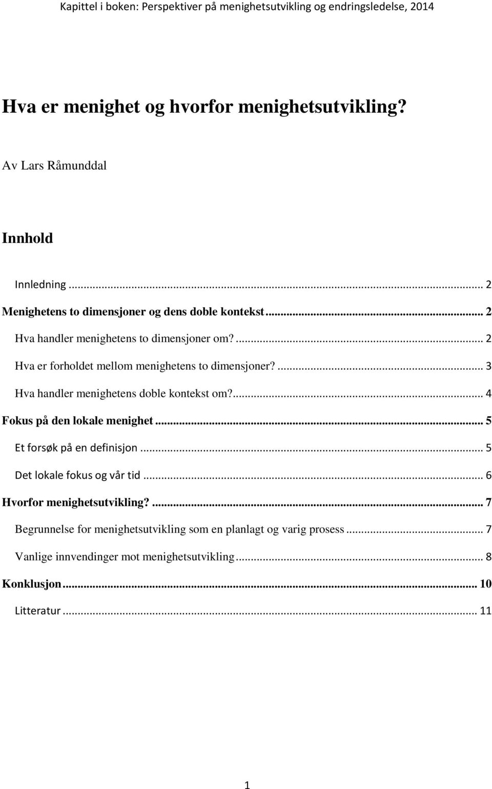 ... 3 Hva handler menighetens doble kontekst om?... 4 Fokus på den lokale menighet... 5 Et forsøk på en definisjon... 5 Det lokale fokus og vår tid.