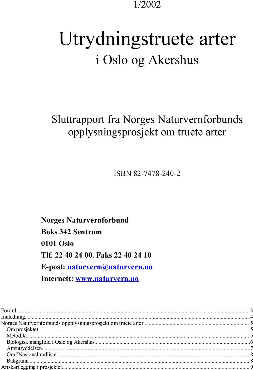 no Internett: www.naturvern.no Forord...3 Innledning...4 Norges Naturvernforbunds oppplysningsprosjekt om truete arter... 5 Om prosjektet.