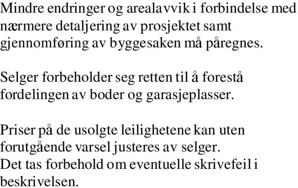 Selger forbeholder seg retten til å forestå fordelingen av boder og garasjeplasser.