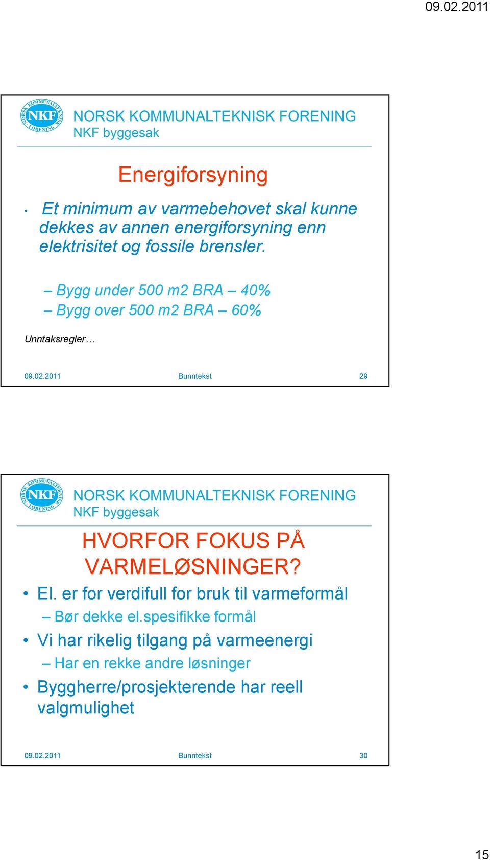 2011 Bunntekst 29 HVORFOR FOKUS PÅ VARMELØSNINGER? El. er for verdifull for bruk til varmeformål Bør dekke el.