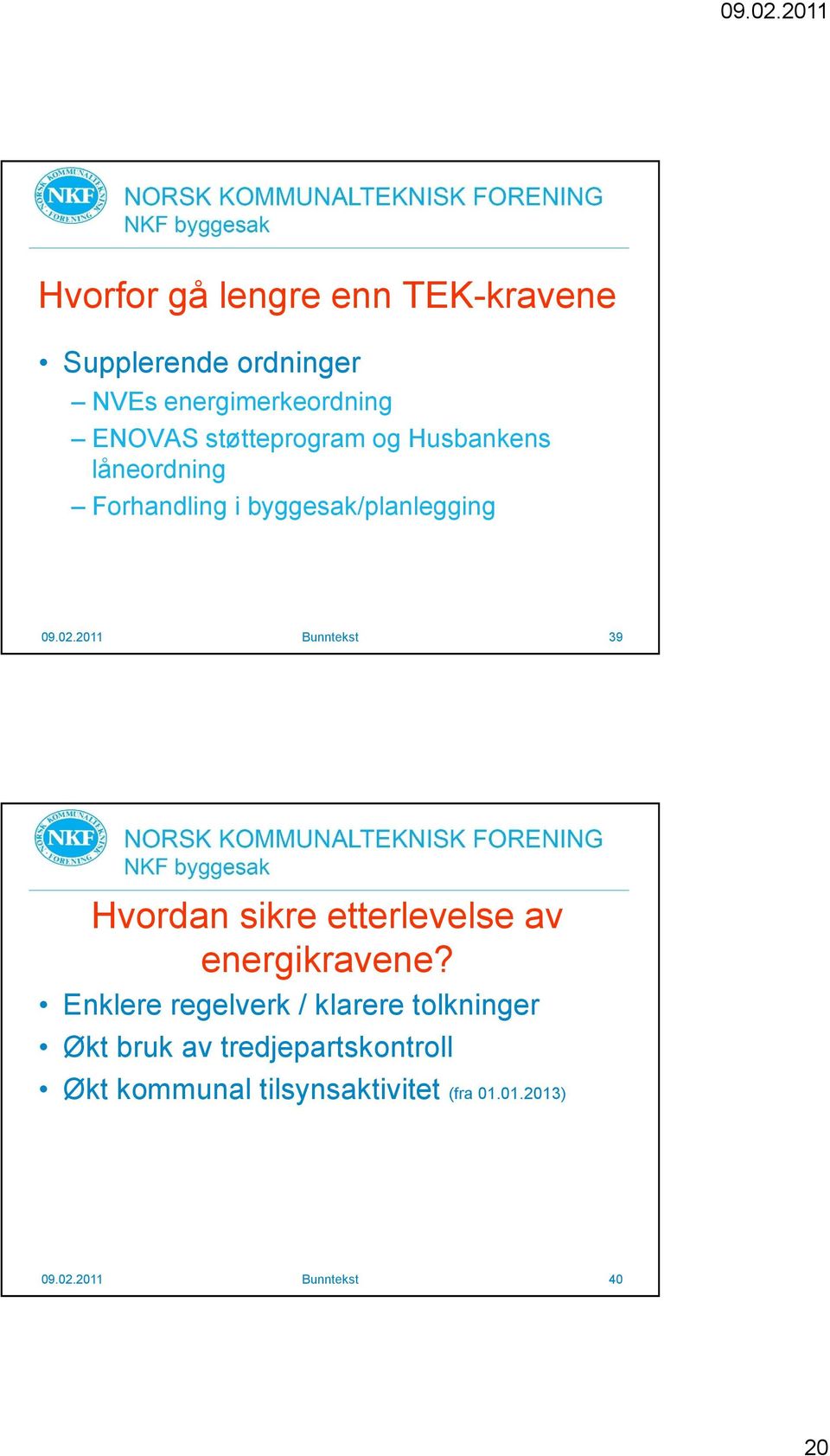 2011 Bunntekst 39 Hvordan sikre etterlevelse av energikravene?