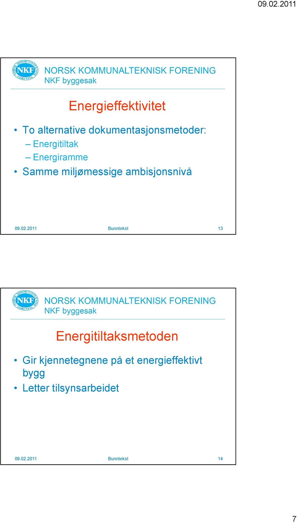 2011 Bunntekst 13 Energitiltaksmetoden Gir kjennetegnene på et