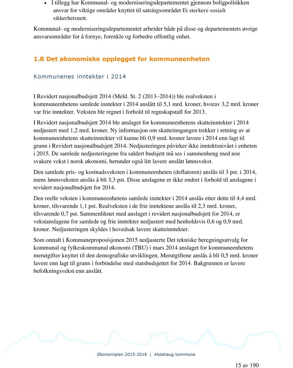 8 Det økonomiske opplegget for kommuneenheten Kommunenes inntekter i 2014 I Revidert nasjonalbudsjett 2014 (Meld. St.