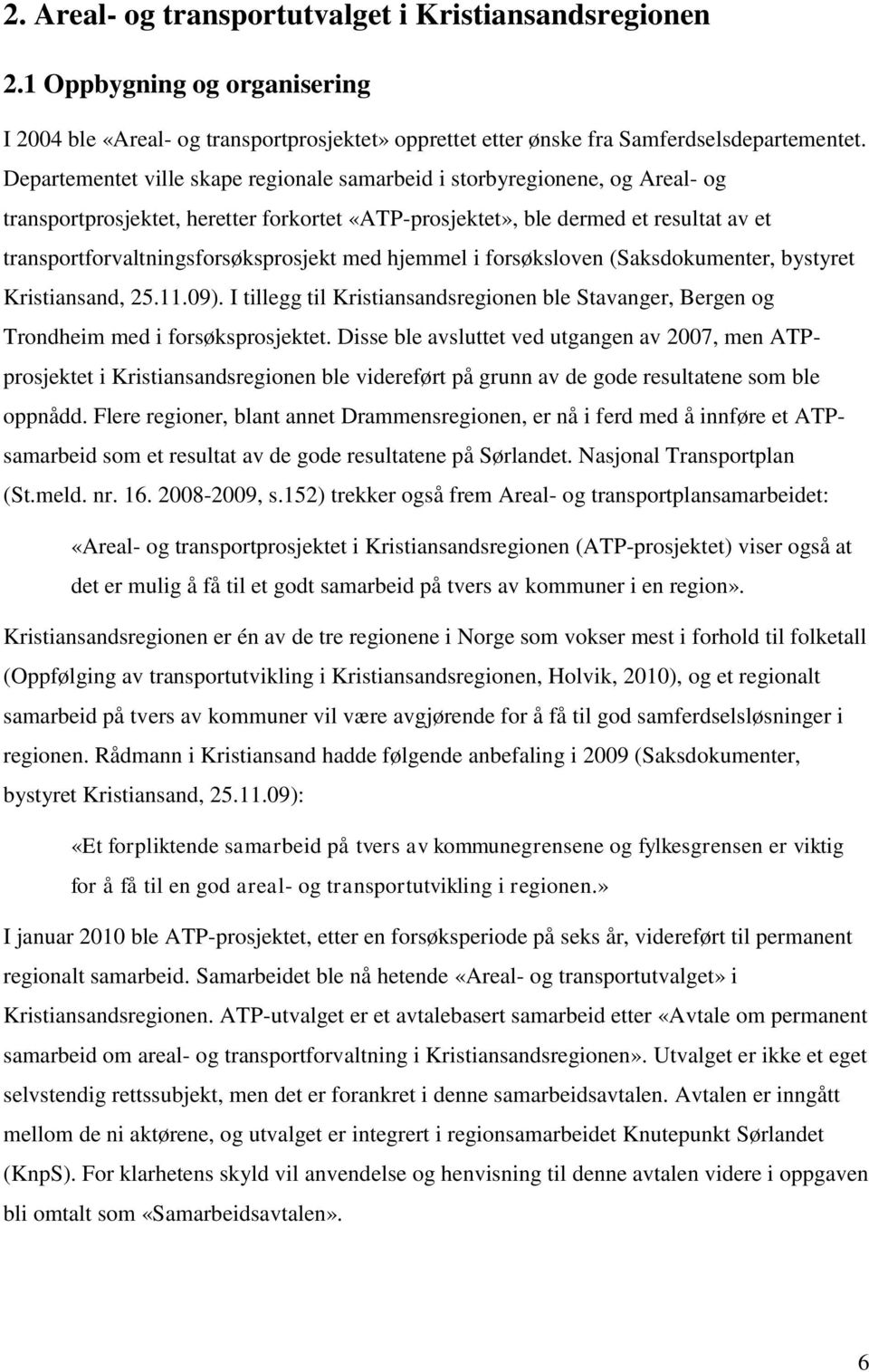 transportforvaltningsforsøksprosjekt med hjemmel i forsøksloven (Saksdokumenter, bystyret Kristiansand, 25.11.09).