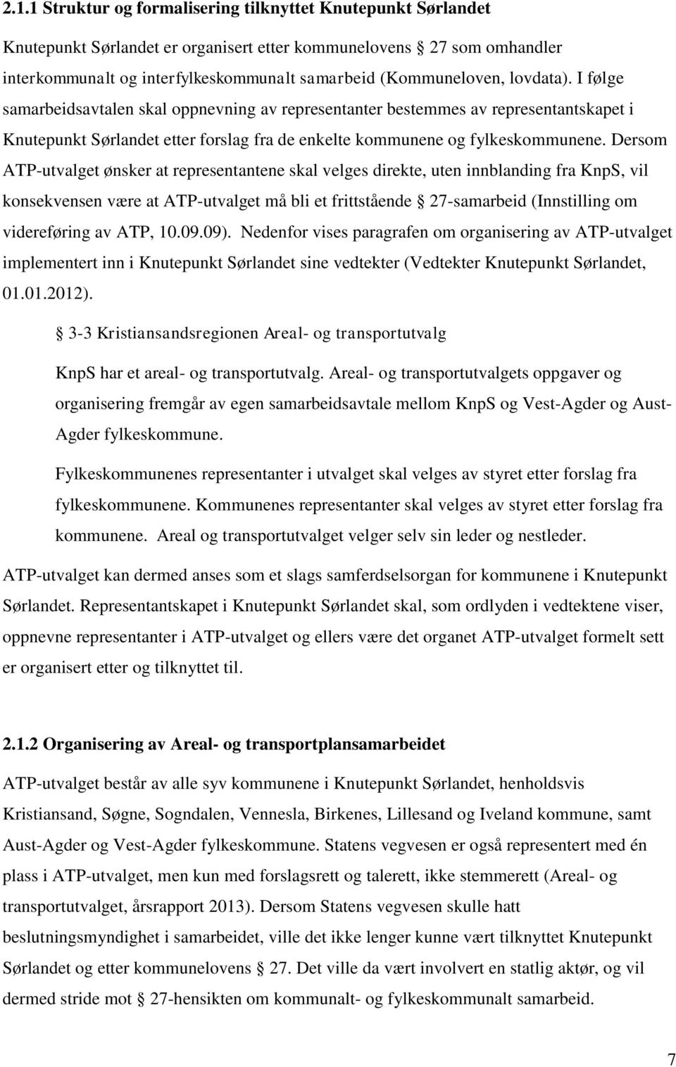 Dersom ATP-utvalget ønsker at representantene skal velges direkte, uten innblanding fra KnpS, vil konsekvensen være at ATP-utvalget må bli et frittstående 27-samarbeid (Innstilling om videreføring av