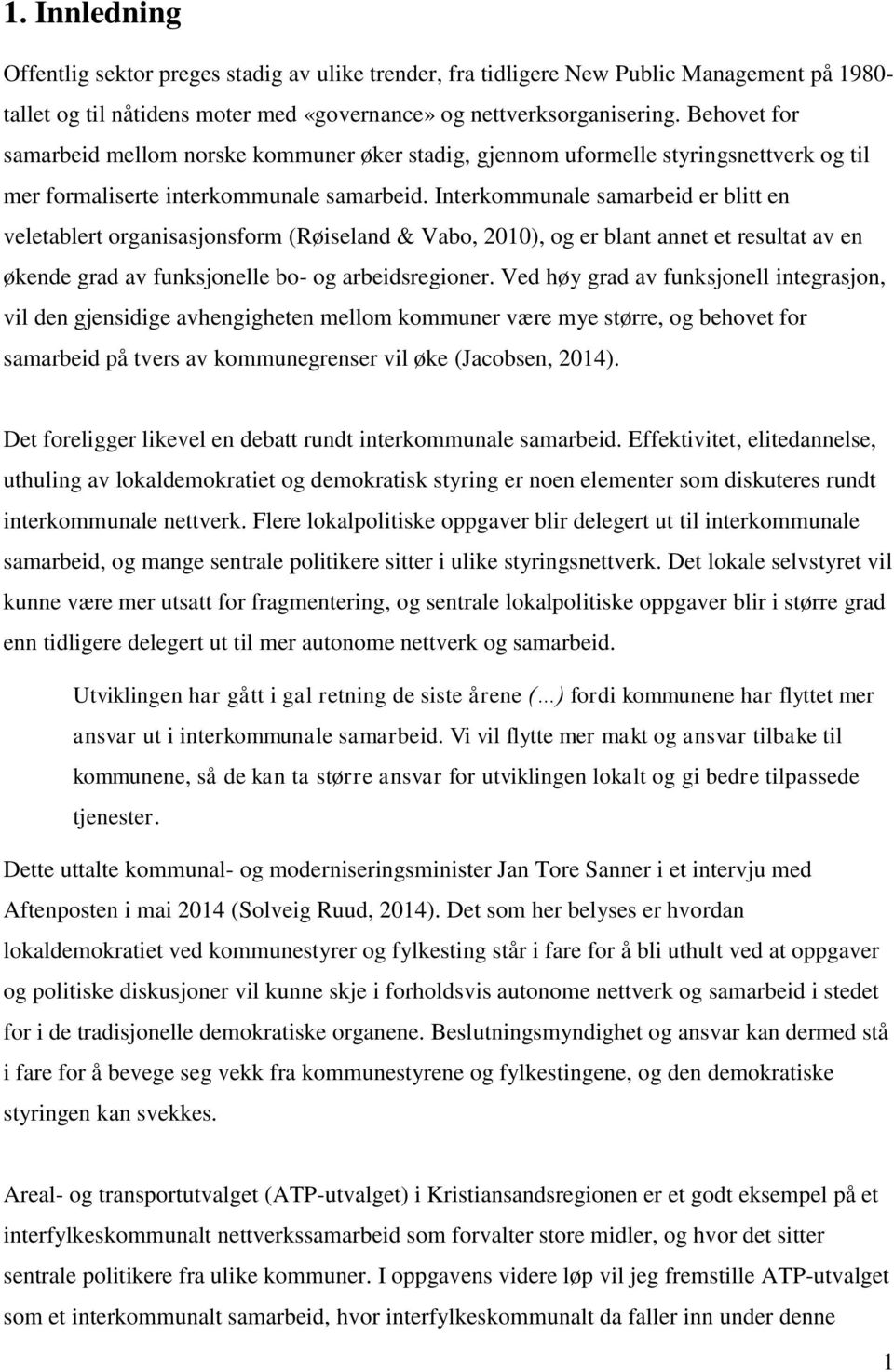 Interkommunale samarbeid er blitt en veletablert organisasjonsform (Røiseland & Vabo, 2010), og er blant annet et resultat av en økende grad av funksjonelle bo- og arbeidsregioner.