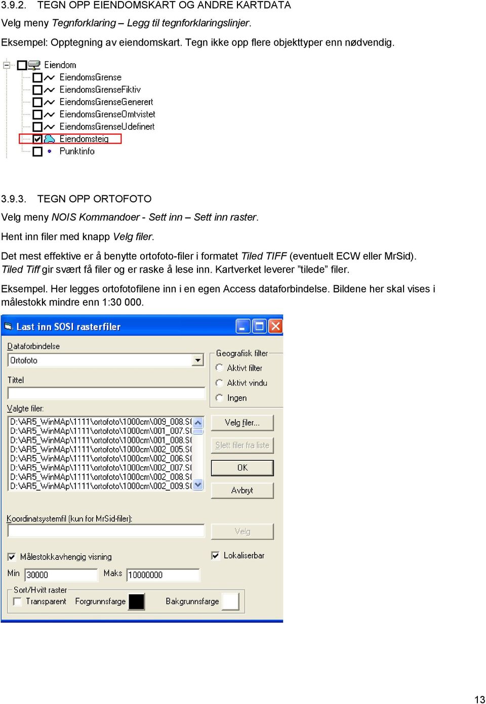 Hent inn filer med knapp Velg filer. Det mest effektive er å benytte ortofoto-filer i formatet Tiled TIFF (eventuelt ECW eller MrSid).