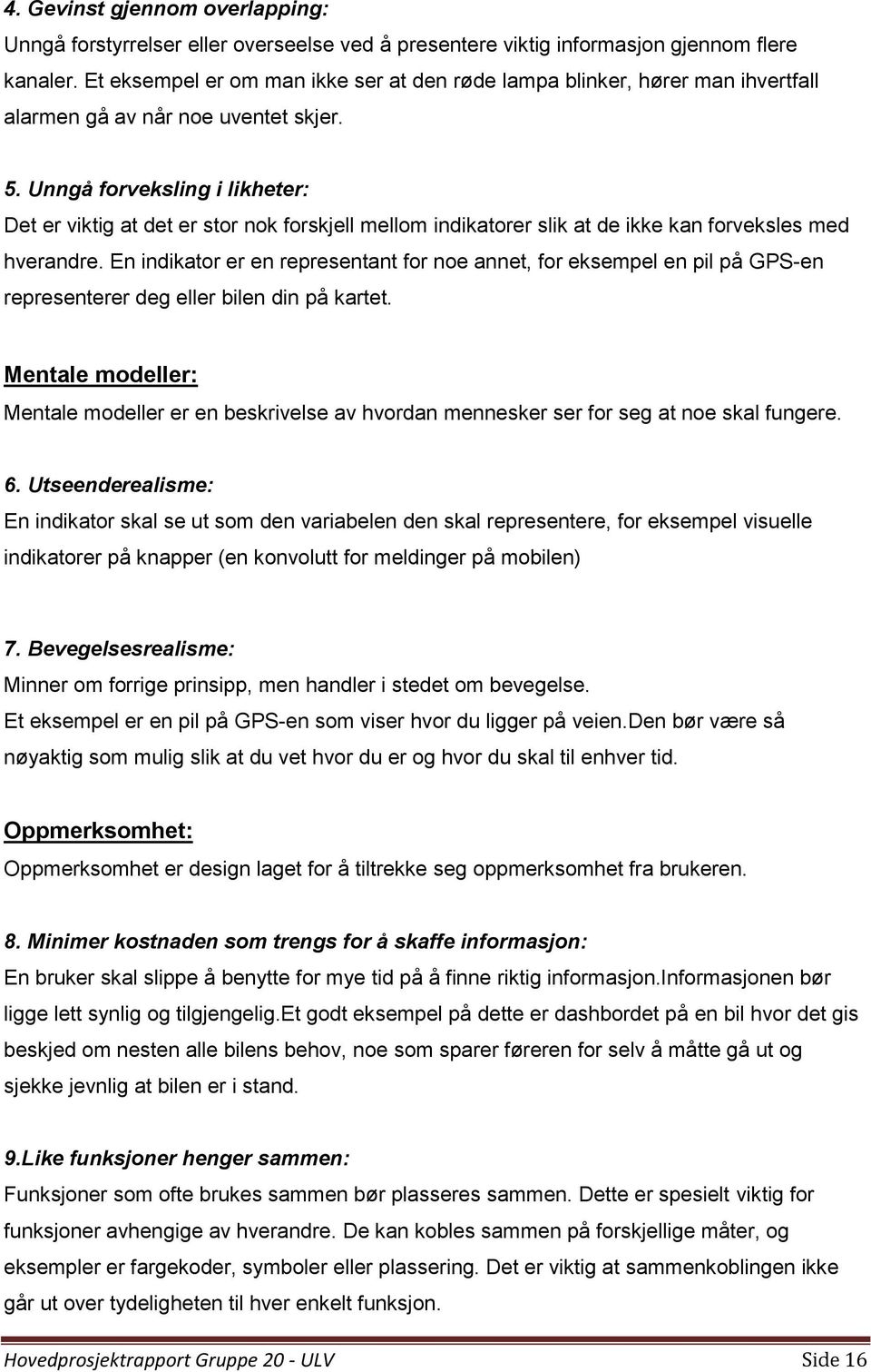 Unngå forveksling i likheter: Det er viktig at det er stor nok forskjell mellom indikatorer slik at de ikke kan forveksles med hverandre.