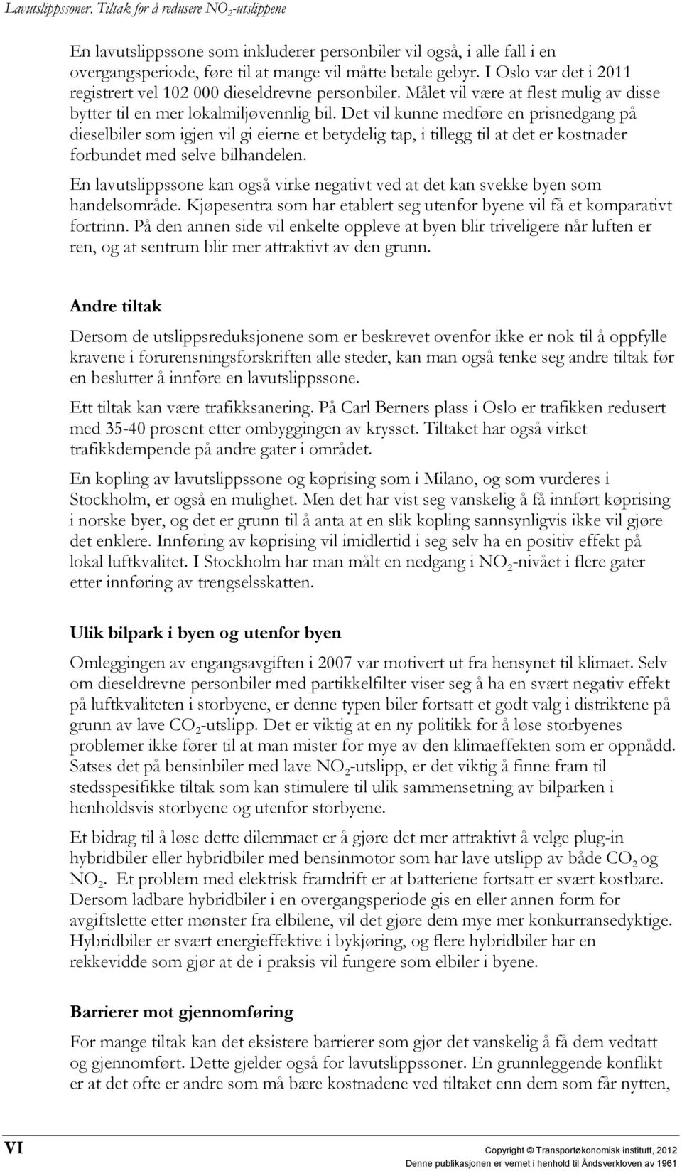 Det vil kunne medføre en prisnedgang på dieselbiler som igjen vil gi eierne et betydelig tap, i tillegg til at det er kostnader forbundet med selve bilhandelen.