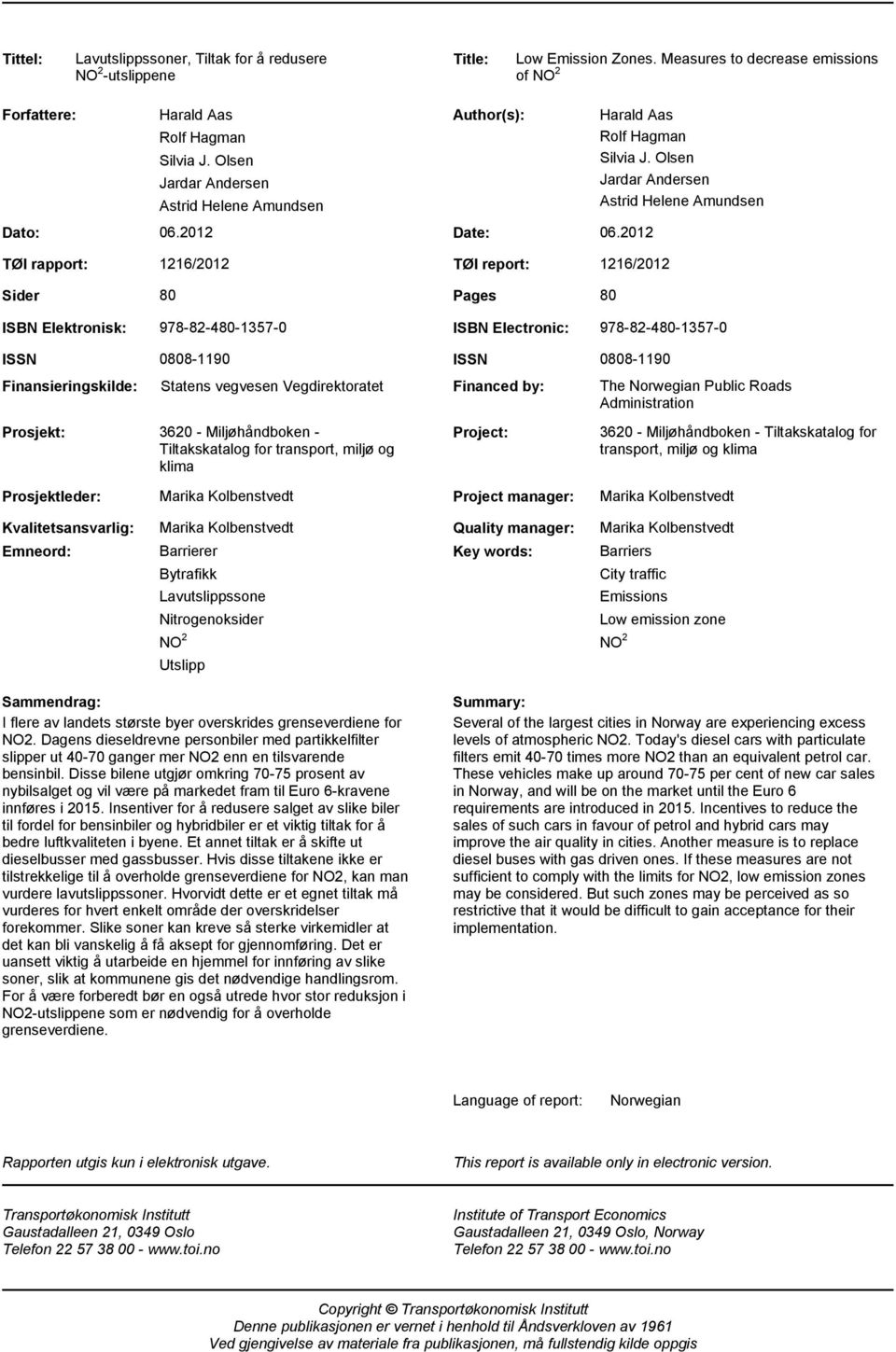 Olsen Jardar Andersen Astrid Helene Amundsen ISBN Elektronisk: 978-82-480-1357-0 ISBN Electronic: 978-82-480-1357-0 ISSN Finansieringskilde: 0808-1190 Statens vegvesen Vegdirektoratet Prosjekt: 3620