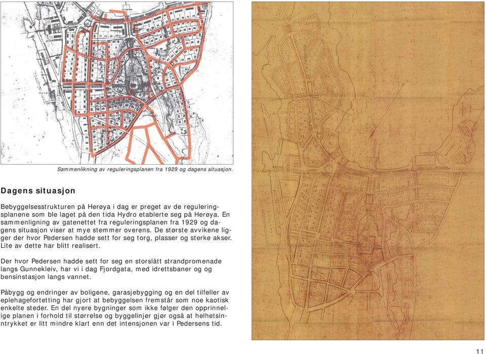En sammenligning av gatenettet fra reguleringsplanen fra 1929 og dagens situasjon viser at mye stemmer overens.