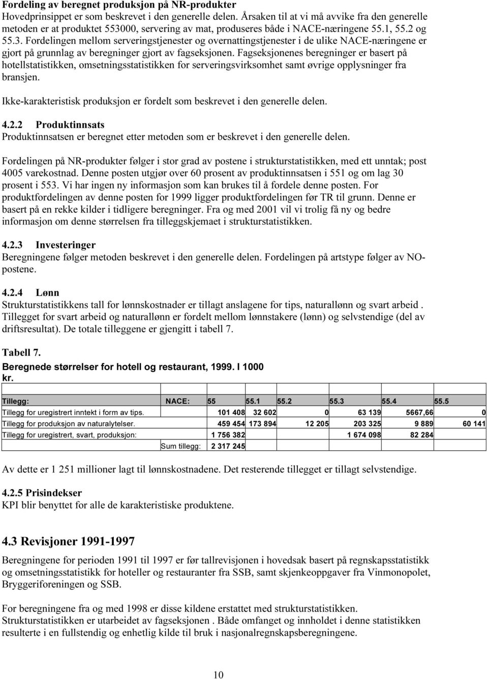 00, servering av mat, produseres både i NACE-næringene 55.1, 55.2 og 55.3.