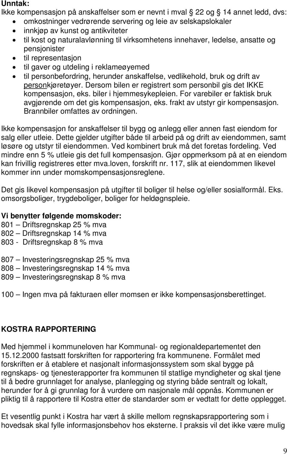 og drift av personkjøretøyer. Dersom bilen er registrert som personbil gis det IKKE kompensasjon, eks. biler i hjemmesykepleien. For varebiler er faktisk bruk avgjørende om det gis kompensasjon, eks.