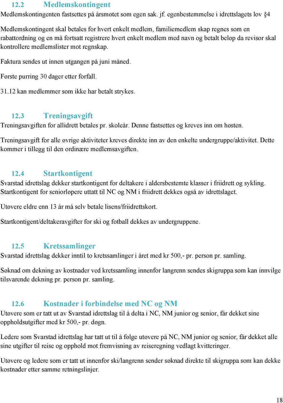 og betalt beløp da revisor skal kontrollere medlemslister mot regnskap. Faktura sendes ut innen utgangen på juni måned. Første purring 30 dager etter forfall. 31.