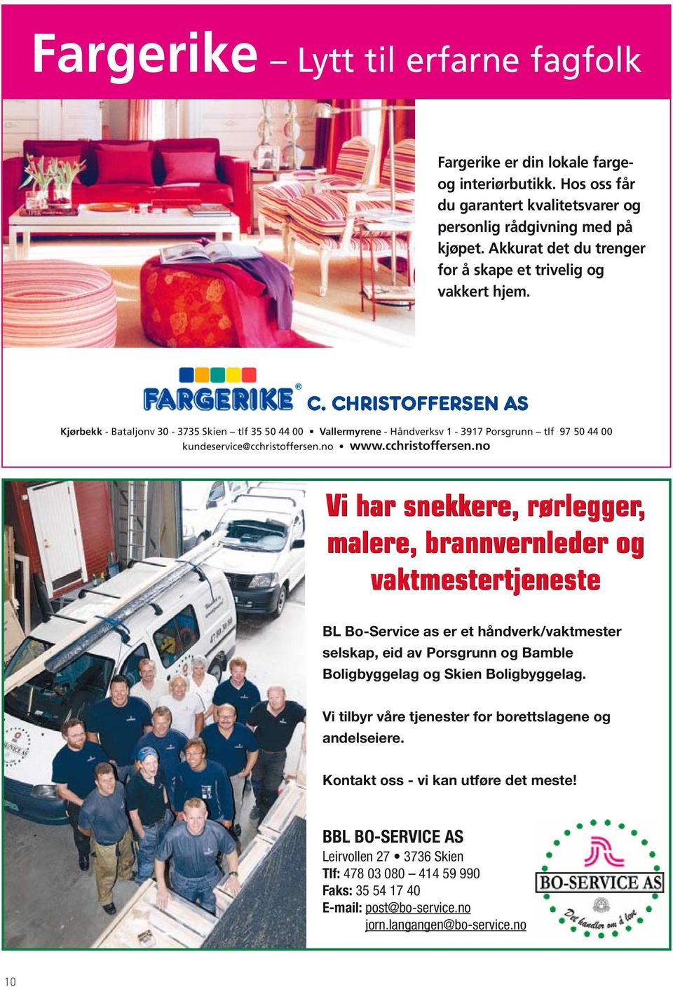 Kjørbekk - Bataljonv 30-3735 Skien tlf 35 50 44 00 Vallermyrene - Håndverksv 1-3917 Porsgrunn tlf 97 50 44 00 kundeservice@cchristoffersen.