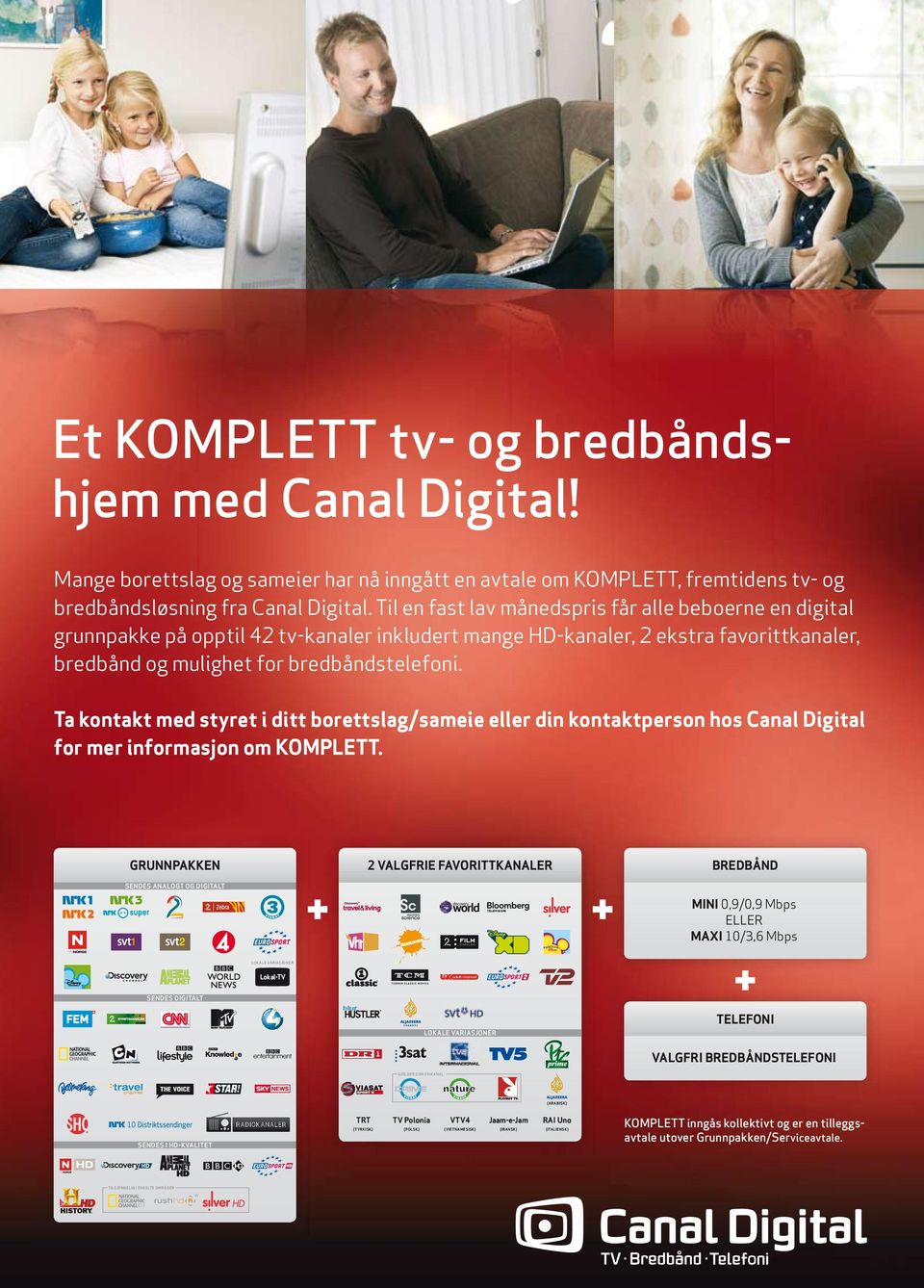 Ta kontakt med styret i ditt borettslag/sameie eller din kontakt person hos Canal Digital for mer informasjon om KOMPLETT.