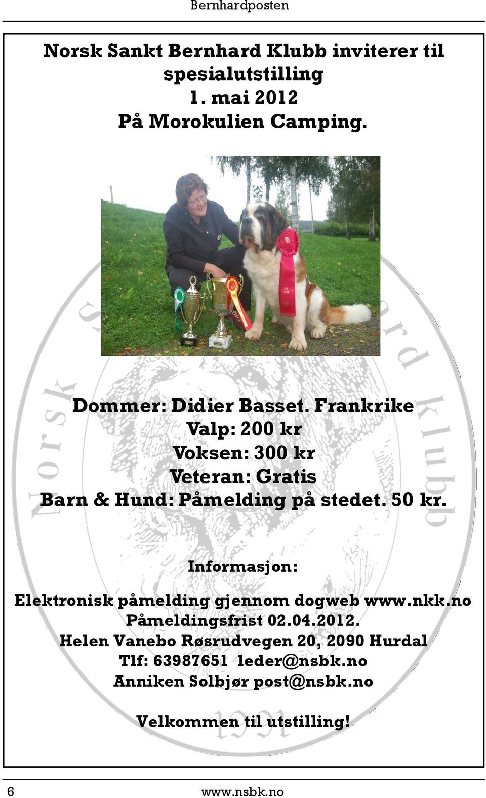 50 kr. Informasjon: Elektronisk påmelding gjennom dogweb www.nkk.no Påmeldingsfrist 02.04.2012.