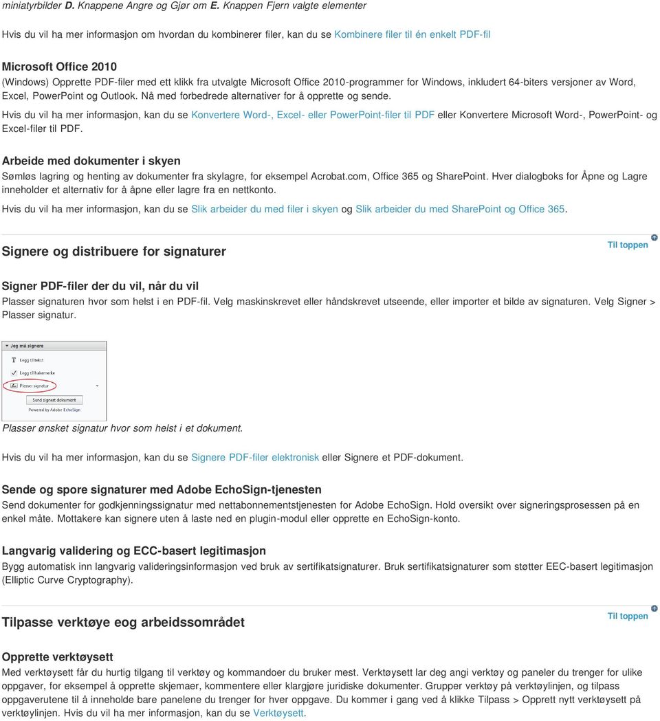 ett klikk fra utvalgte Microsoft Office 2010-programmer for Windows, inkludert 64-biters versjoner av Word, Excel, PowerPoint og Outlook. Nå med forbedrede alternativer for å opprette og sende.