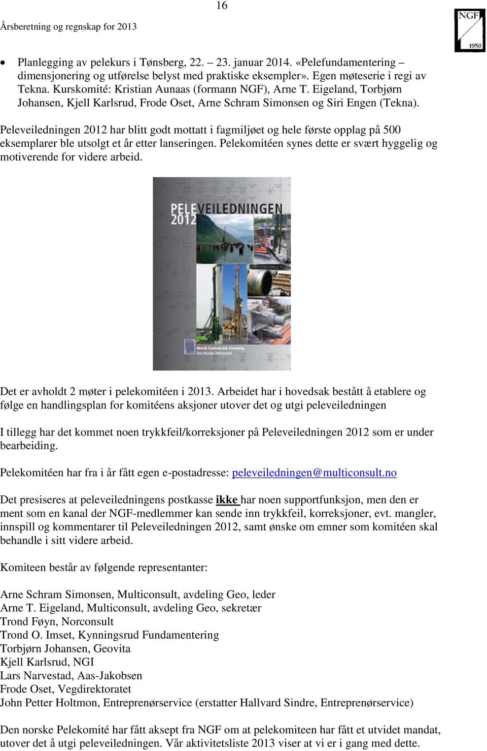 Peleveiledningen 2012 har blitt godt mottatt i fagmiljøet og hele første opplag på 500 eksemplarer ble utsolgt et år etter lanseringen.