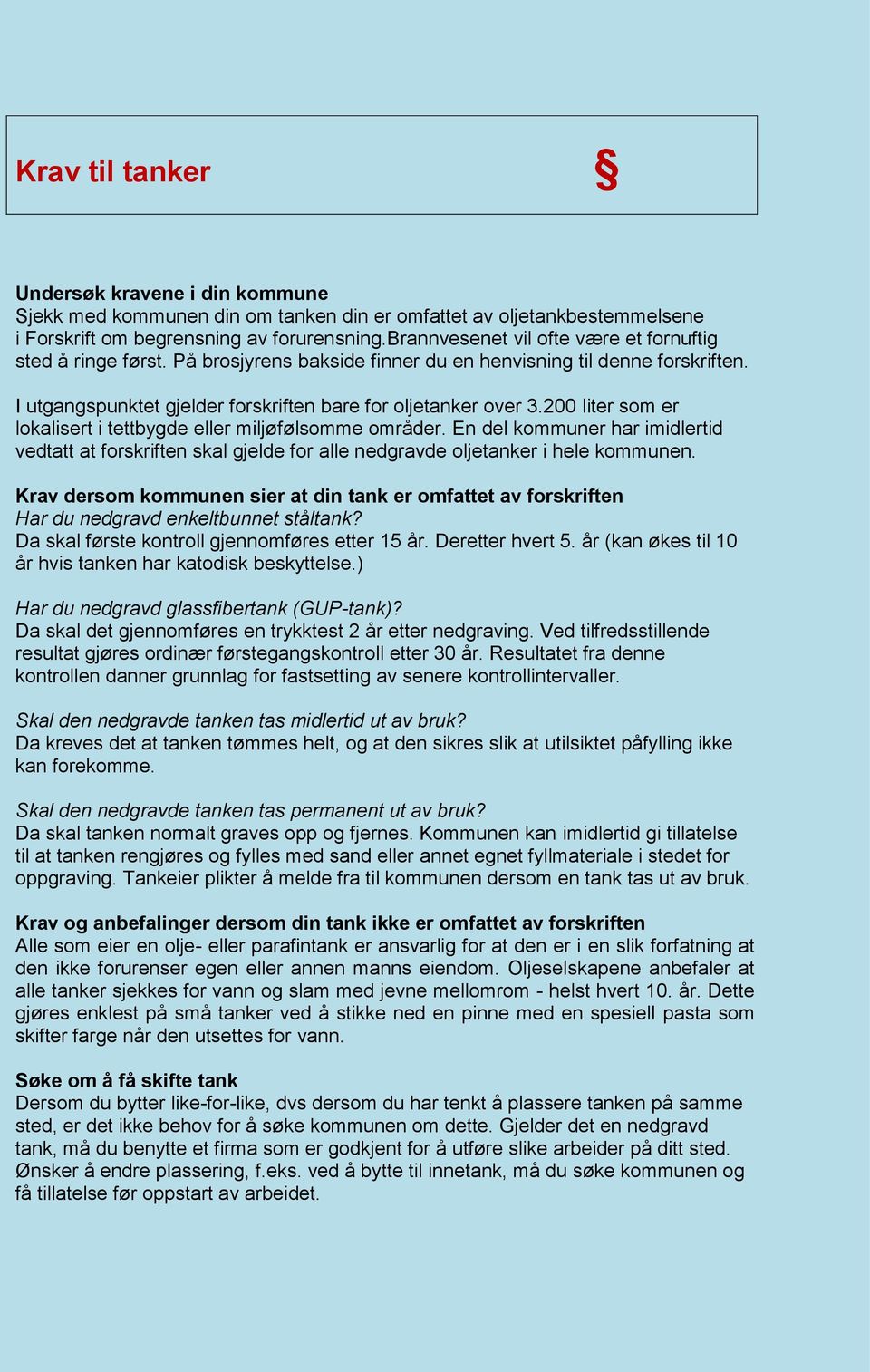 200 liter som er lokalisert i tettbygde eller miljøfølsomme områder. En del kommuner har imidlertid vedtatt at forskriften skal gjelde for alle nedgravde oljetanker i hele kommunen.