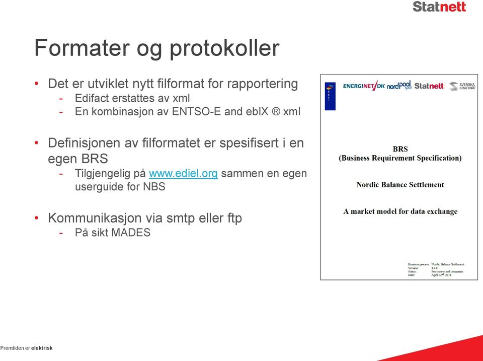 Definisjonen av filformatet er spesifisert i en egen BRS - Tilgjengelig på