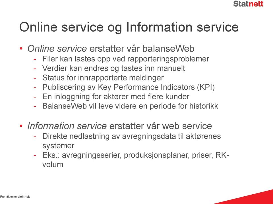 En inloggning for aktører med flere kunder - BalanseWeb vil leve videre en periode for historikk Information service erstatter vår