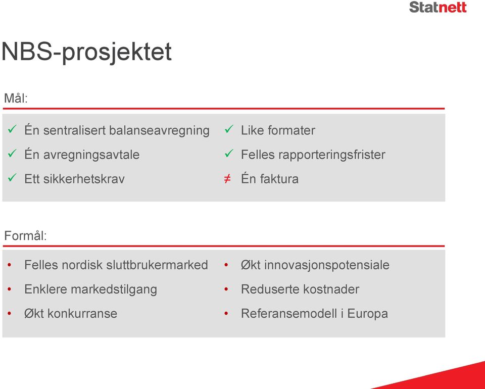 Formål: Felles nordisk sluttbrukermarked Enklere markedstilgang Økt