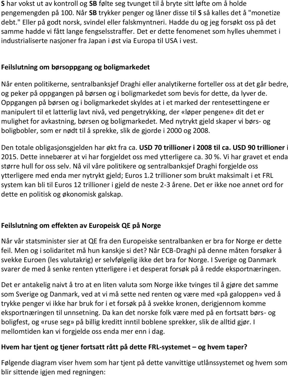 Det er dette fenomenet som hylles uhemmet i industrialiserte nasjoner fra Japan i øst via Europa til USA i vest.