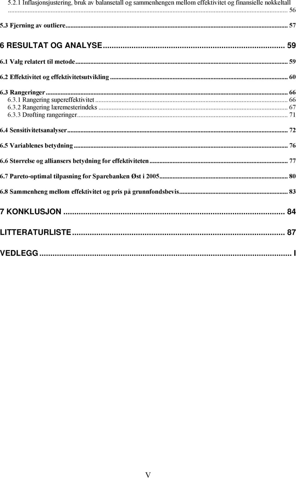 .. 67 6.3.3 Drøfting rangeringer... 71 6.4 Sensitivitetsanalyser... 72 6.5 Variablenes betydning... 76 6.6 Størrelse og alliansers betydning for effektiviteten... 77 6.