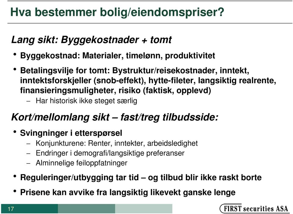 inntektsforskjeller (snob-effekt), hytte-fileter, langsiktig realrente, finansieringsmuligheter, risiko (faktisk, opplevd) Har historisk ikke steget særlig