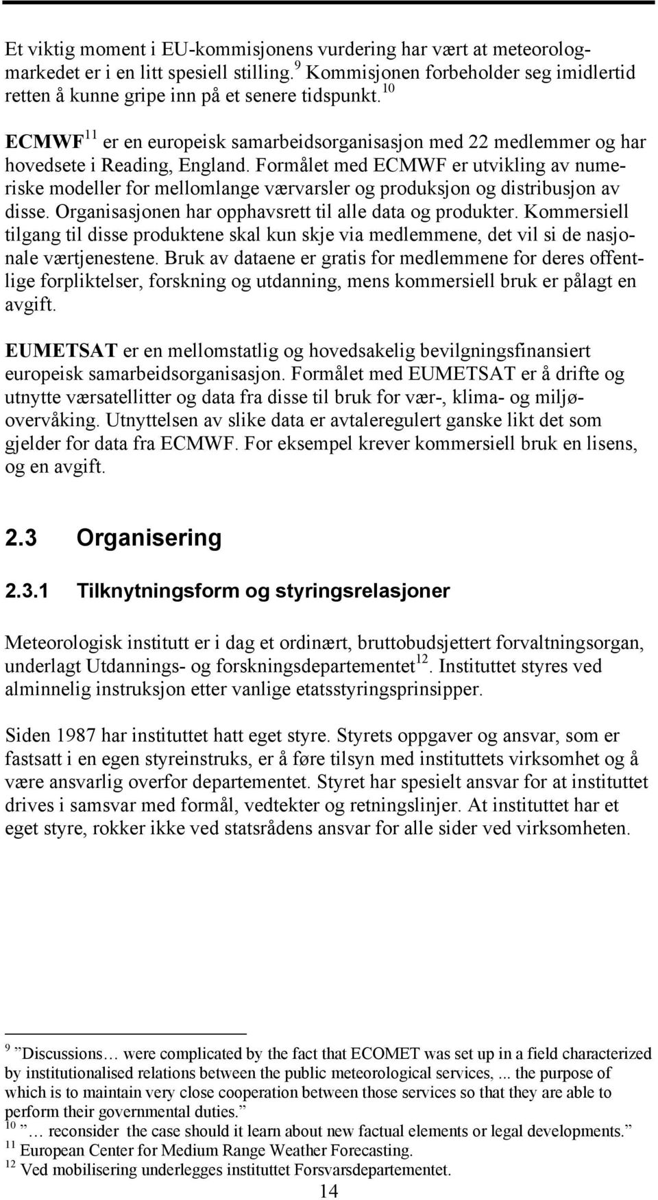 Formålet med ECMWF er utvikling av numeriske modeller for mellomlange værvarsler og produksjon og distribusjon av disse. Organisasjonen har opphavsrett til alle data og produkter.