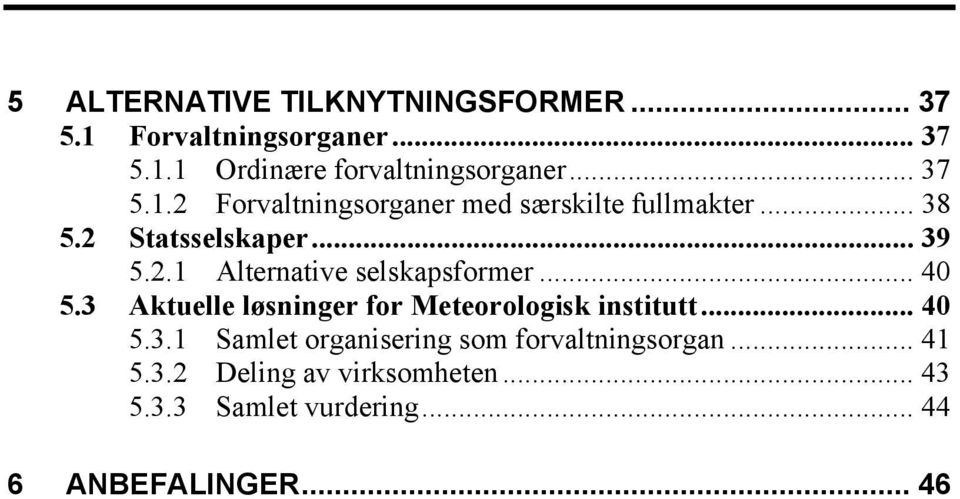 .. 40 5.3 Aktuelle løsninger for Meteorologisk institutt... 40 5.3.1 Samlet organisering som forvaltningsorgan.