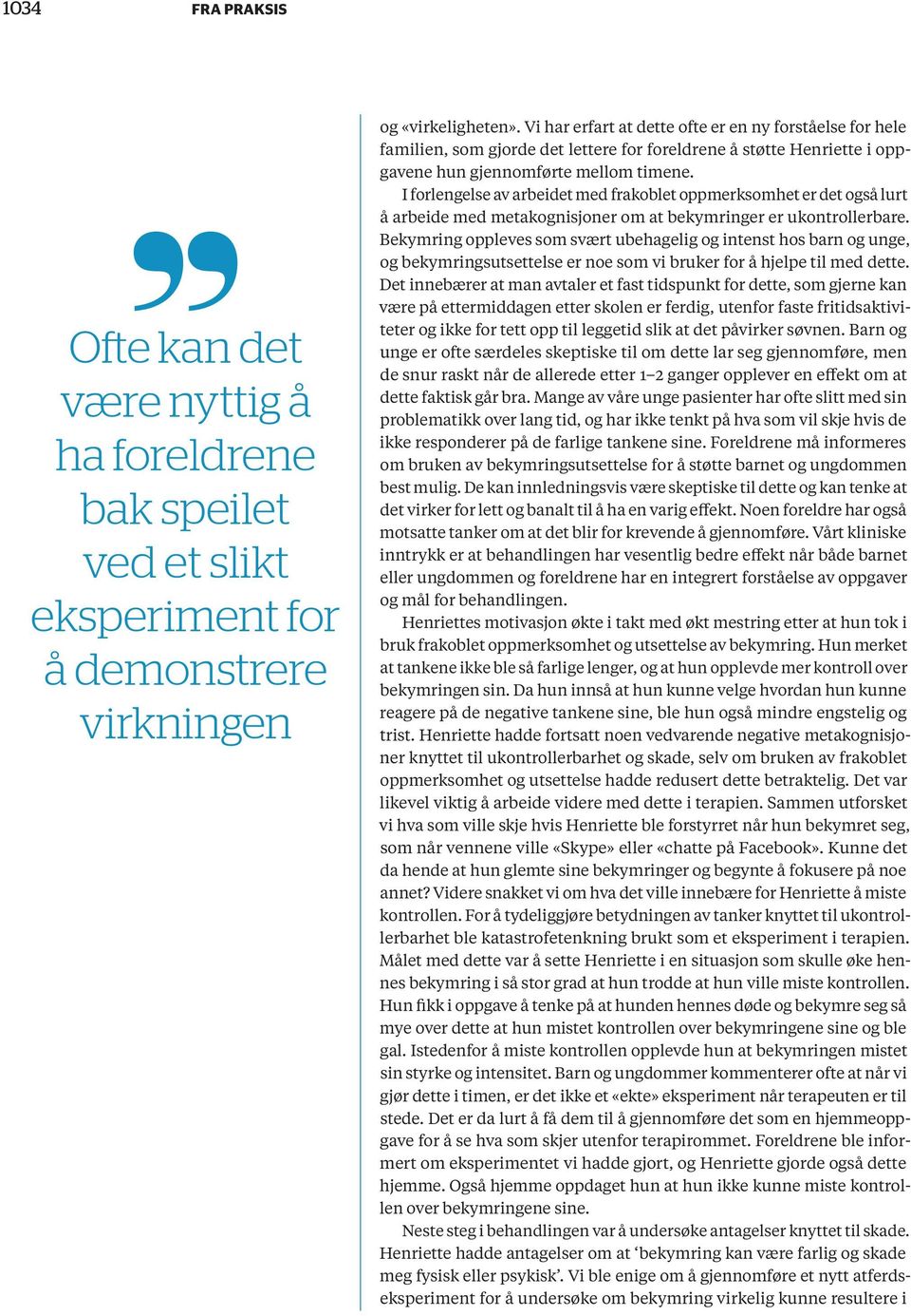 I forlengelse av arbeidet med frakoblet oppmerksomhet er det også lurt å arbeide med metakognisjoner om at bekymringer er ukontrollerbare.