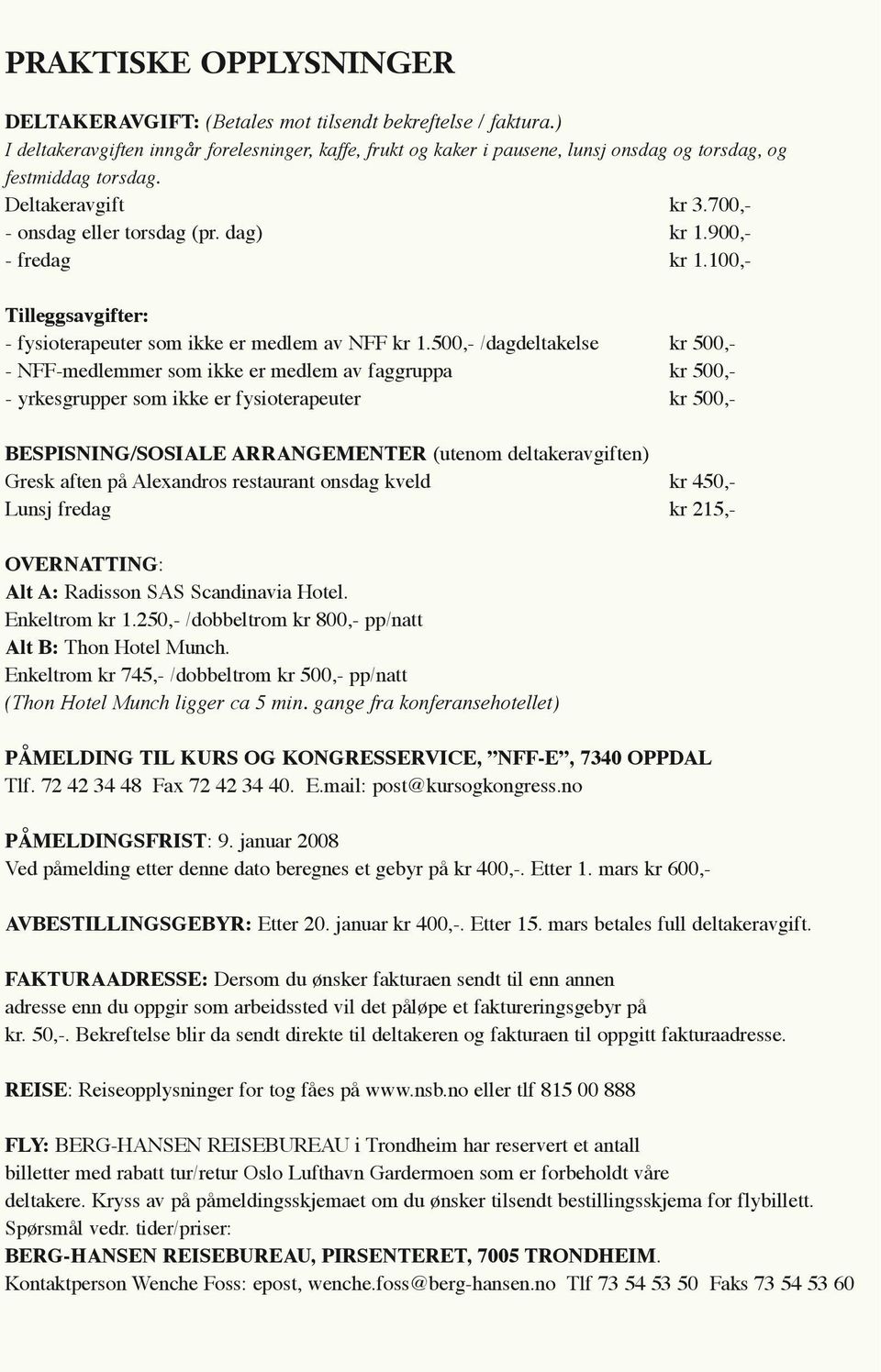 900,- - fredag kr 1.100,- Tilleggsavgifter: - fysioterapeuter som ikke er medlem av NFF kr 1.