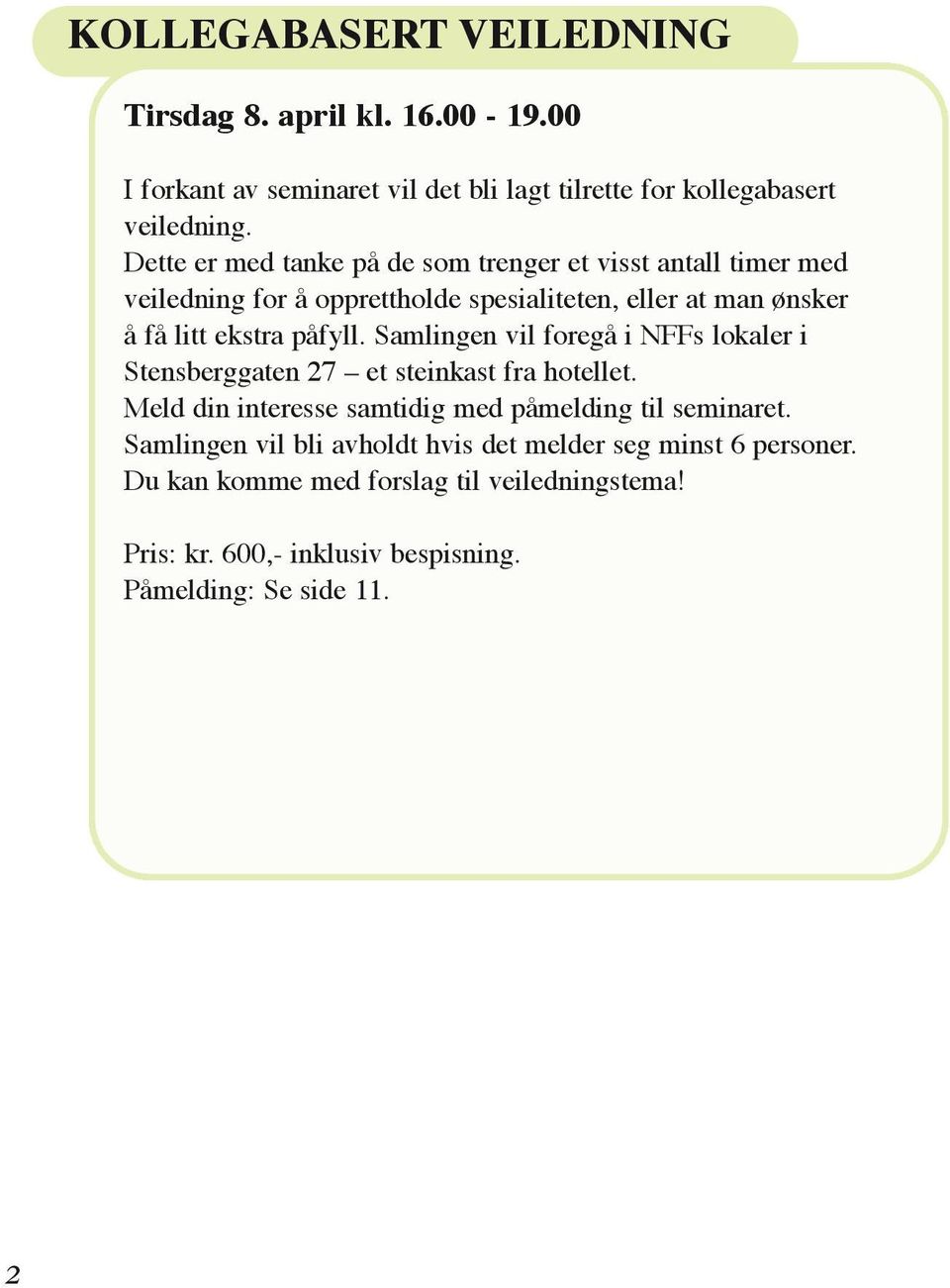 påfyll. Samlingen vil foregå i NFFs lokaler i Stensberggaten 27 et steinkast fra hotellet. Meld din interesse samtidig med påmelding til seminaret.