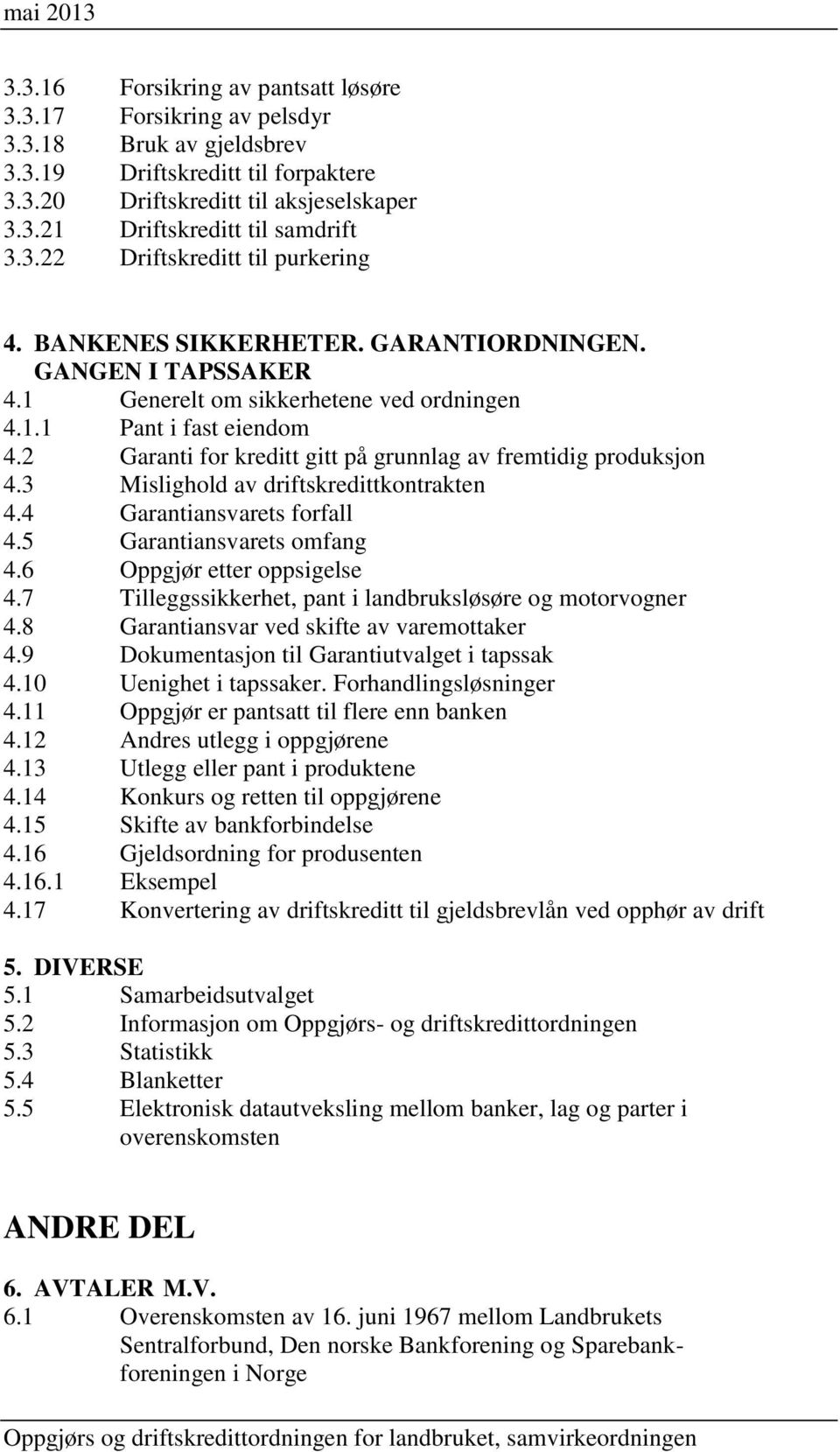 2 Garanti for kreditt gitt på grunnlag av fremtidig produksjon 4.3 Mislighold av driftskredittkontrakten 4.4 Garantiansvarets forfall 4.5 Garantiansvarets omfang 4.6 Oppgjør etter oppsigelse 4.