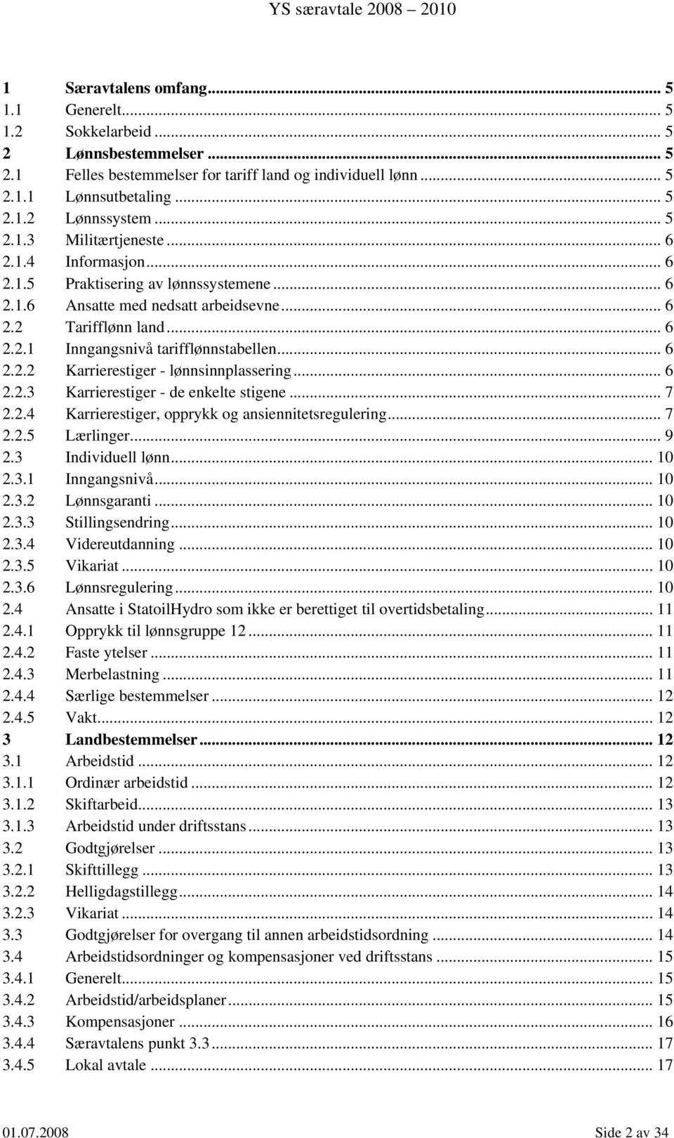 .. 6 2.2.2 Karrierestiger - lønnsinnplassering... 6 2.2.3 Karrierestiger - de enkelte stigene... 7 2.2.4 Karrierestiger, opprykk og ansiennitetsregulering... 7 2.2.5 Lærlinger... 9 2.